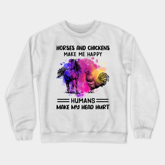 Horses And Chickens Make Me Happy Humans Make My Head Hurt Crewneck Sweatshirt by Jenna Lyannion